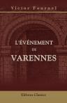 L'événement de Varennes. (Avec un plan et une autographie)