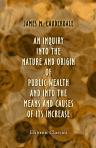 An Inquiry into the Nature and Origin of Public Wealth, and into the Means and Causes of Its Increase