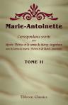 Marie-Antoinette. Correspondance secrète entre Marie-Thérèse et le comte de Mercy-Argenteau, avec les lettres de Marie-Thérèse et de Marie-Antoinette. Publiée avec une introduction et des notes par M. le chevalier Alfred d'Arneth et M. A. Geffroy. Tome 2
