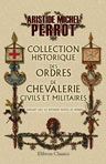 Collection historique des ordres de chevalerie, civils et militaires, existant chez les différens peuples du monde. Suivie d'un tableau chronologique des ordres éteints