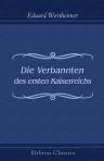 Die Verbannten des ersten Kaiserreichs. Louis Bonaparte. Jérôme und Katharina von Westfalen. Elise Bariorchi. Caroline Murat. Fouché. Savary. Maret