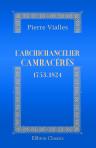 L'archichancelier Cambacérès. 1753-1824. D'après des documents inédits