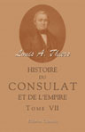 Histoire du Consulat et de l'Empire faisant suite à l'Histoire de la révolution française. Tome 7