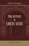 The Return of Louis XVIII. Translated from the French by Mrs. Rodolph Stawell