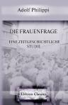 Die Frauenfrage. Eine zeitgeschichtliche Studie