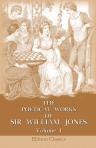 The Poetical Works of Sir William Jones with the Life of the Author. In Two Volumes. Volume 1