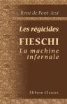 Les régicides. Fieschi: La machine infernale