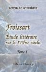 Froissart. Étude littéraire sur le XIVme siècle. Tome 1