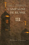Campagne de Russie. Partie 1. Préliminaires de la campagne de Russie, ses causes, sa préparation, organisation de l'armée du 1er janvier 1810 au 31 janvier 1812. Tome 3