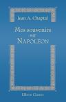 Mes souvenirs sur Napoléon. Publiés par son arrière-petit-fils le Vte An. Chaptal