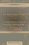 Die Militärgrenz-Frage und der österreichisch-ungarische Constitutionalismus