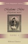 Madame Mère (Napoleonis mater). Essai historique. Tome 1