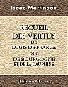 Recueil des vertus de Louis de France, duc de Bourgogne, et ensuite Dauphin. Pour servir à l'éducation d'un grand Prince