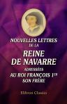 Nouvelles lettres de la reine de Navarre adressées au roi François 1er, son frère. Publiées d'aprés le manuscrit de la Bibliothèque du roi par F. Génin