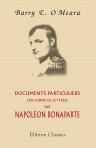 Documents particuliers (en forme de lettres) sur Napoléon Bonaparte, sur plusieurs de ses actes jusqu'ici inconnus ou mal interprétés. Et sur le caractère de différents personnages qui ont marqué sous son règne, tels que MM. Talleyrand, Chateaubriand, De