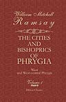 The Cities and Bishoprics of Phrygia; Being an Essay of the Local History of Phrygia from the Earliest Times to the Turkish Conquest. Volume 1. Part 2. West and West-central Phrygia