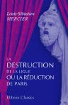 La destruction de la Ligue, ou La réduction de Paris. Pièce nationale, en quatre actes