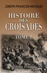 Histoire des croisades. Précédée d'une vie de Michaud par M. Poujoulat et augmentée d'un appendice par M. Huillard Bréholles. Tome 1