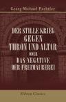 Der stille Krieg gegen Thron und Altar, oder Das Negative der Freimaurerei. Nach Dokumenten