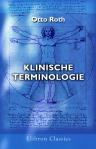 Klinische Terminologie. Zusammenstellung der hauptsächlichsten zur Zeit in der klinischen Medicin gebräuchlichen technischen Ausdrücke mit Erklärung ihrer Bedeutung und Abteilung
