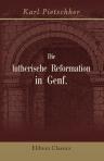 Die lutherische Reformation in Genf. Historische Studie
