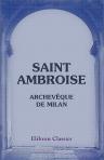 Saint Ambroise, archevêque de Milan. Sa vie et extraits de ses écrits