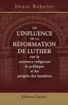 De l'influence de la réformation de Luther sur la croyance religieuse, la politique et les progrès des lumières