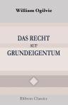 Das Recht auf Grundeigentum. Mit einer einleitenden Abhandlung:'Bodenreformer früherer Zeiten' von Georg Adler
