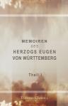 Memoiren des Herzogs Eugen von Württemberg. Theil 1