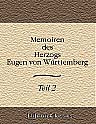 Memoiren des Herzogs Eugen von Württemberg. Theil 2