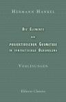Die Elemente der projektivischen Geometrie in synthetischer Behandlung. Vorlesungen