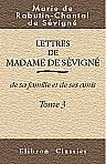 Lettres de madame de Sévigné, de sa famille et de ses amis. Tome 3