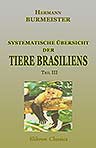 Systematische Übersicht der Tiere Brasiliens, welche während einer Reise durch die Provinzen von Rio de Janeiro und Minas gera¸s gesammelt oder beobachtet wurden. Teil 3: Vögel (Aves), Hälfte 2