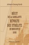 Récit de la sanglante révolte des Strélitz en Moscovie, 1698