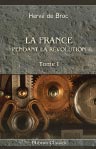 La France pendant la Révolution. Tome 1