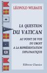 La question du Vatican au point de vue du droit a la représentation diplomatique
