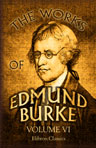 The Works of Edmund Burke. In nine volumes. Volume 6