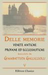 Delle memorie venete antiche profane ed ecclesiastiche raccolte da Giambattista Gallicciolli. Libri tre. Tomo 5