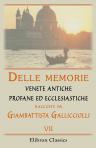 Delle memorie venete antiche profane ed ecclesiastiche raccolte da Giambattista Gallicciolli. Libri tre. Tomo 7