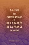 Des capitulations et des traités de la France en Orient. Extrait du Contemporain, revue d'économie chrétienne, 1869