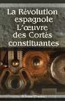 La Révolution espagnole. L'uvre des Cortès constituantes