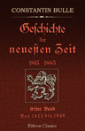 Geschichte der neuesten Zeit 1815-1885. Band I. Von 1815 bis 1848