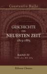 Geschichte der neuesten Zeit 1815-1885. Band IV. Von 1871 bis 1885