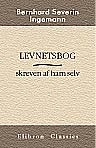 Bernhard Severin Ingemanns Levnetsbog, skreven af ham selv. Udgiven af J. Galskjøt