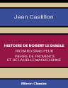 Histoire de Robert le Diable. Richard sans peur. Pierre de Provence et la belle Maguelonne