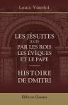 Les jésuites jugés par les rois, les évèques et le Pape: nouvelle histoire de l'extinction de l'ordre écrite sur les documents originaux; Histoire de Dmitri: étude sur la situation des serfs en Russie