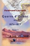 Guerre d'Orient en 1876-1877. Esquisse des événements militaires et politiques. Tome 1