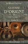 Guerre d'Orient en 1876-1877. Esquisse des événements militaires et politiques. Tome 2
