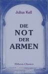 Die Not der Armen. Eine Volksschrift. Armen und Reichen gewidmet
