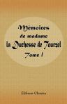 Mémoires de madame la Duchesse de Tourzel gouvernante des enfants de France pendant les années 1789, 1790, 1791,1792, 1793, 1795. Publiés par Le duc Des Cars. Tome 1